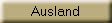 Ausland