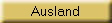 Ausland